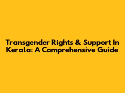 Transgender Rights & Support In Kerala: A Comprehensive Guide