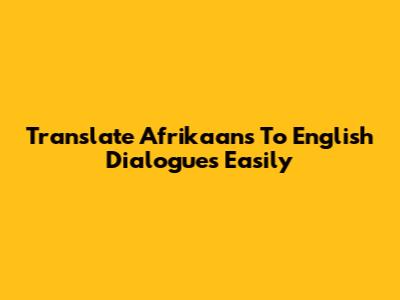 Translate Afrikaans To English Dialogues Easily