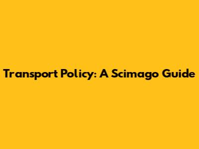 Transport Policy: A Scimago Guide