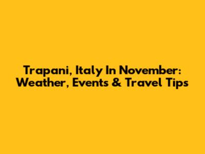 Trapani, Italy In November: Weather, Events & Travel Tips