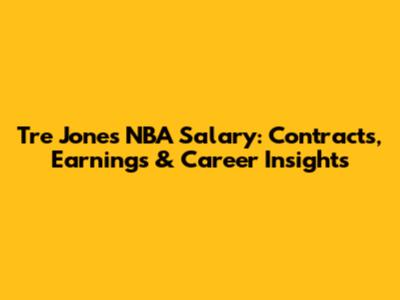 Tre Jones' NBA Salary: Contracts, Earnings & Career Insights