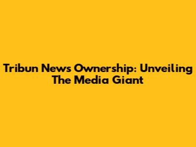 Tribun News Ownership: Unveiling The Media Giant