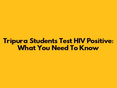 Tripura Students Test HIV Positive: What You Need To Know
