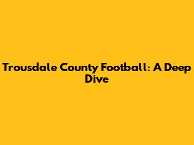 Trousdale County Football: A Deep Dive