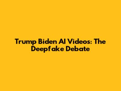 Trump Biden AI Videos: The Deepfake Debate