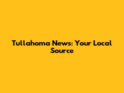 Tullahoma News: Your Local Source