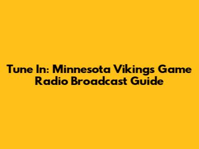 Tune In: Minnesota Vikings Game Radio Broadcast Guide