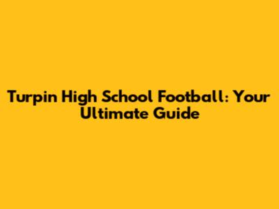 Turpin High School Football: Your Ultimate Guide