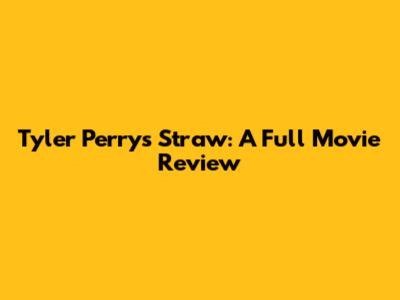 Tyler Perry's 'Straw': A Full Movie Review