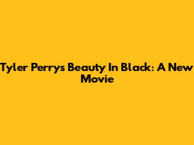Tyler Perry's Beauty In Black: A New Movie