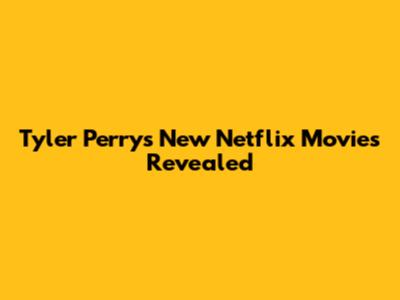 Tyler Perry's New Netflix Movies Revealed