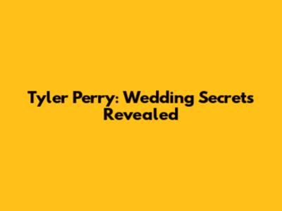 Tyler Perry: Wedding Secrets Revealed