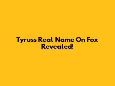Tyrus's Real Name On Fox Revealed!