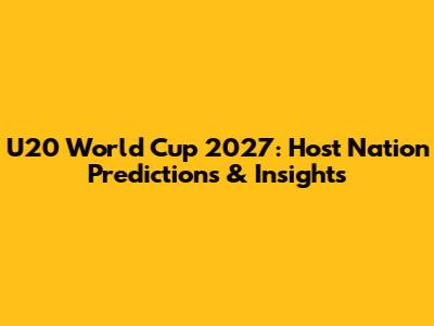 U20 World Cup 2027: Host Nation Predictions & Insights