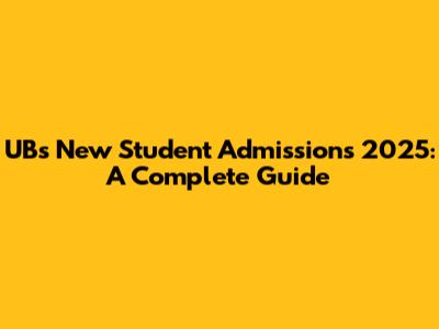 UB's New Student Admissions 2025: A Complete Guide