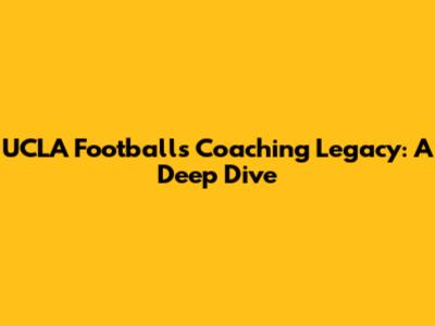 UCLA Football's Coaching Legacy: A Deep Dive