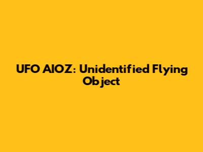 UFO AIOZ: Unidentified Flying Object