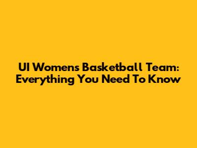 UI Women's Basketball Team: Everything You Need To Know