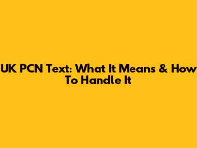 UK PCN Text: What It Means & How To Handle It