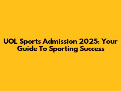 UOL Sports Admission 2025: Your Guide To Sporting Success