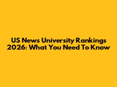US News University Rankings 2026: What You Need To Know