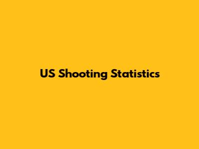 US Shooting Statistics