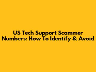 US Tech Support Scammer Numbers: How To Identify & Avoid
