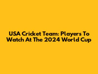 USA Cricket Team: Players To Watch At The 2024 World Cup