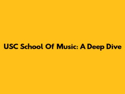 USC School Of Music: A Deep Dive