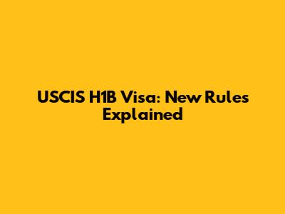 USCIS H1B Visa: New Rules Explained