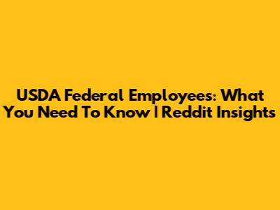 USDA Federal Employees: What You Need To Know | Reddit Insights
