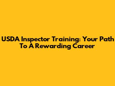 USDA Inspector Training: Your Path To A Rewarding Career
