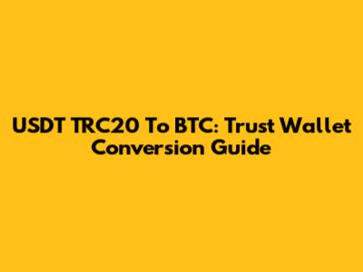 USDT TRC20 To BTC: Trust Wallet Conversion Guide