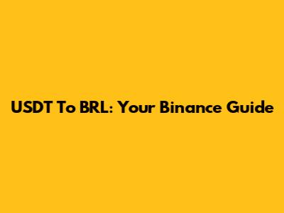 USDT To BRL: Your Binance Guide