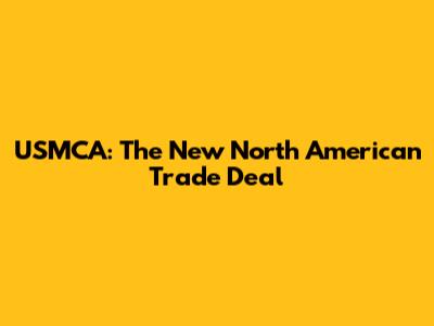 USMCA: The New North American Trade Deal