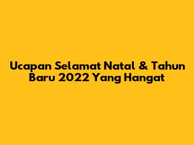 Ucapan Selamat Natal & Tahun Baru 2022 Yang Hangat