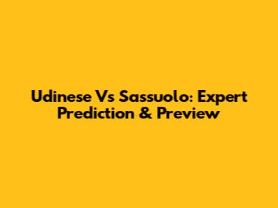 Udinese Vs Sassuolo: Expert Prediction & Preview