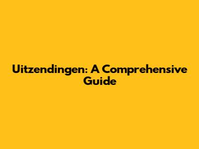 Uitzendingen: A Comprehensive Guide