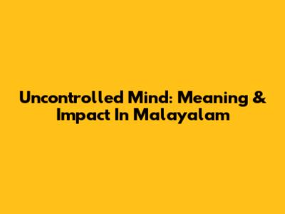 Uncontrolled Mind: Meaning & Impact In Malayalam