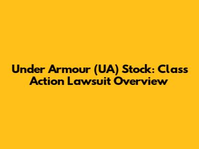 Under Armour (UA) Stock: Class Action Lawsuit Overview