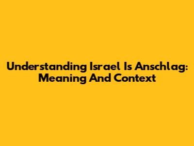Understanding "Israel Is Anschlag": Meaning And Context
