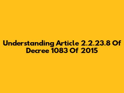 Understanding Article 2.2.23.8 Of Decree 1083 Of 2015