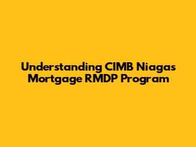 Understanding CIMB Niaga's Mortgage RMDP Program