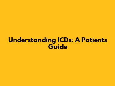 Understanding ICDs: A Patient's Guide