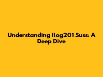 Understanding Ilog201 Suss: A Deep Dive