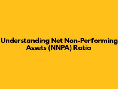 Understanding Net Non-Performing Assets (NNPA) Ratio