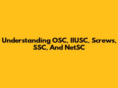 Understanding OSC, IIUSC, Screws, SSC, And NetSC