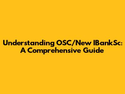 Understanding OSC/New IBankSc: A Comprehensive Guide