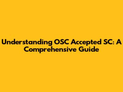 Understanding OSC Accepted SC: A Comprehensive Guide