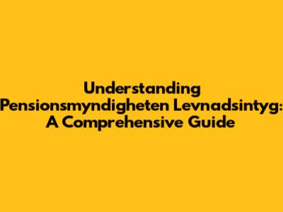 Understanding Pensionsmyndigheten Levnadsintyg: A Comprehensive Guide